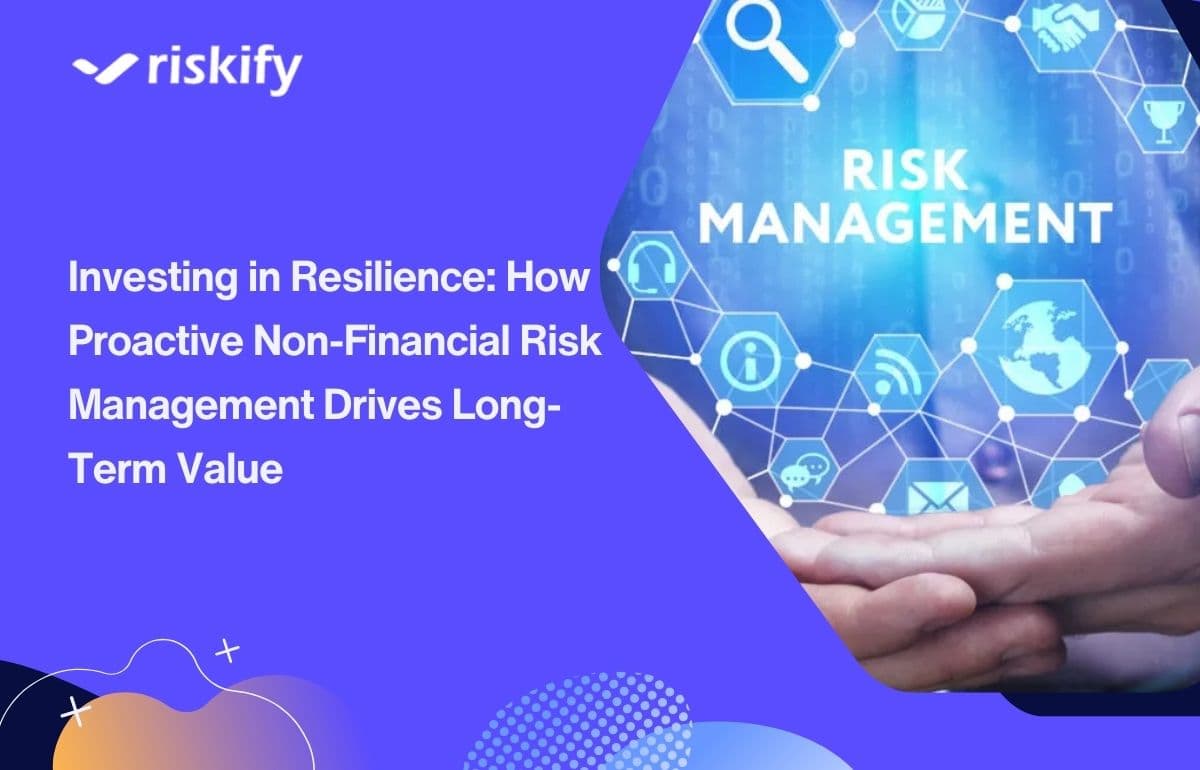 Investing in Resilience: How Proactive Non-Financial Risk Management Drives Long-Term Value