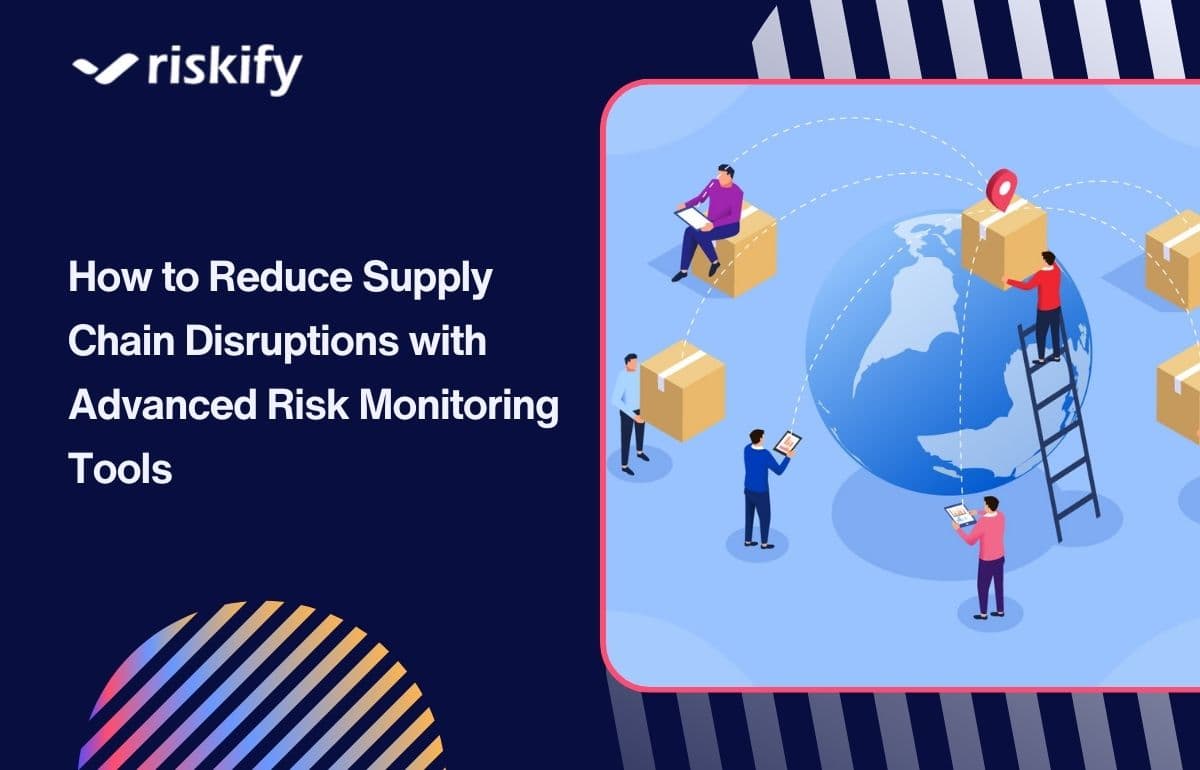 How to Reduce Supply Chain Disruptions with Advanced Risk Monitoring Tools