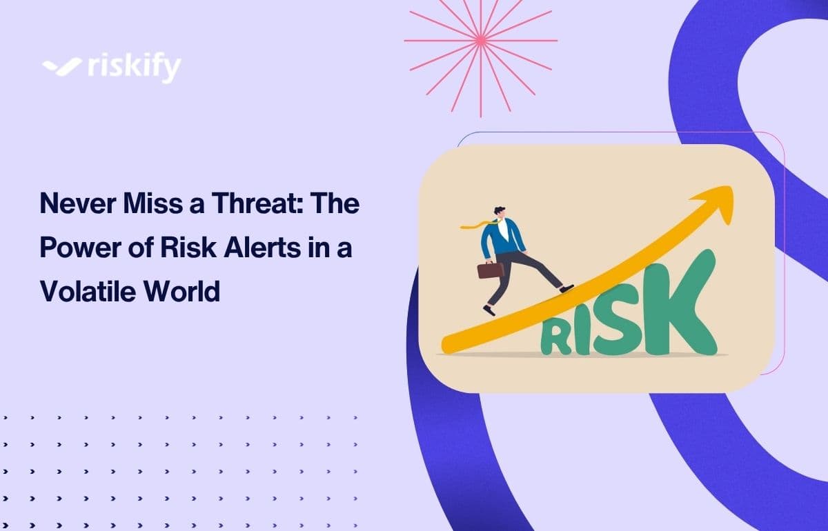 Never Miss a Threat: The Power of Risk Alerts in a Volatile World
