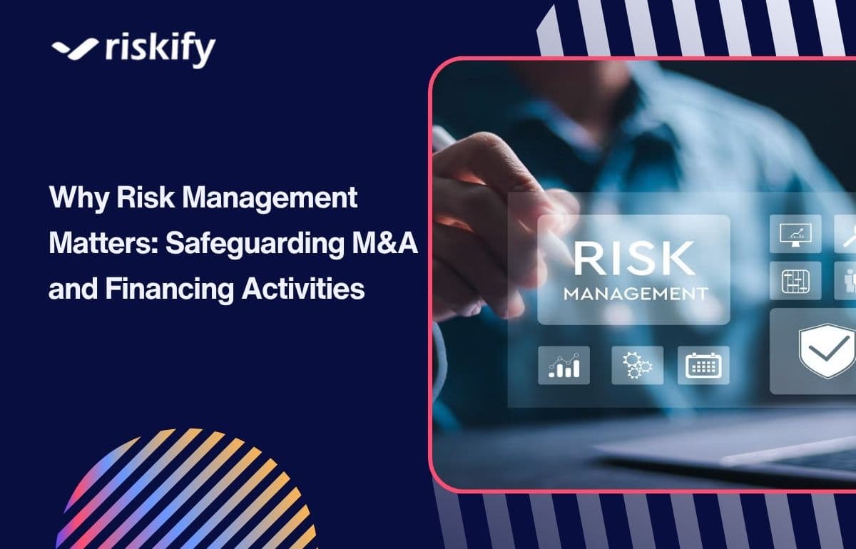 Why Risk Management Matters: Safeguarding M&A and Financing Activities