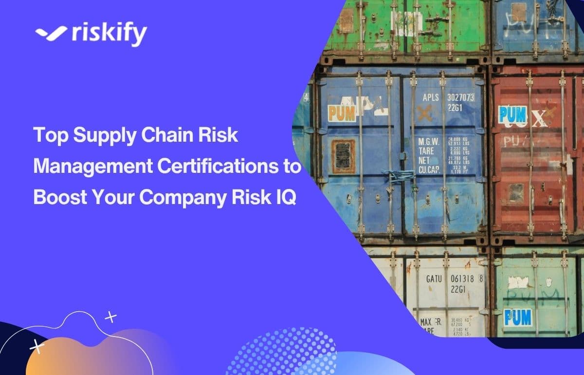 Top Supply Chain Risk Management Certifications to Boost Your Company Risk IQ