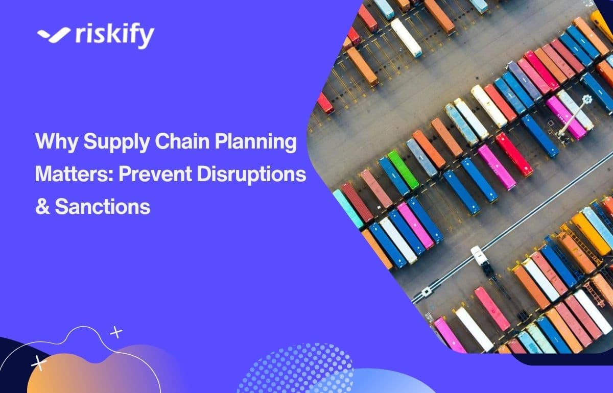 Why Supply Chain Planning Matters: Prevent Disruptions & Sanctions