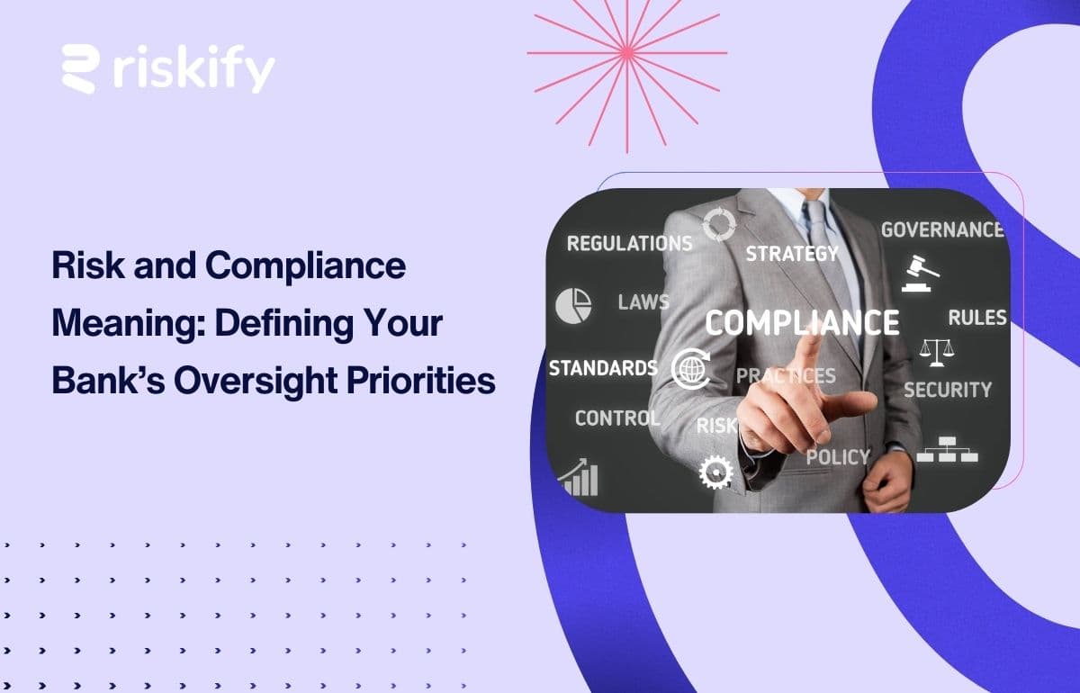 Risk and Compliance Meaning: Defining Your Bank’s Oversight Priorities